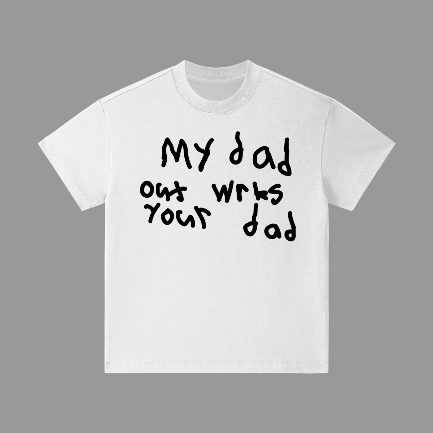 Out wrks your dad