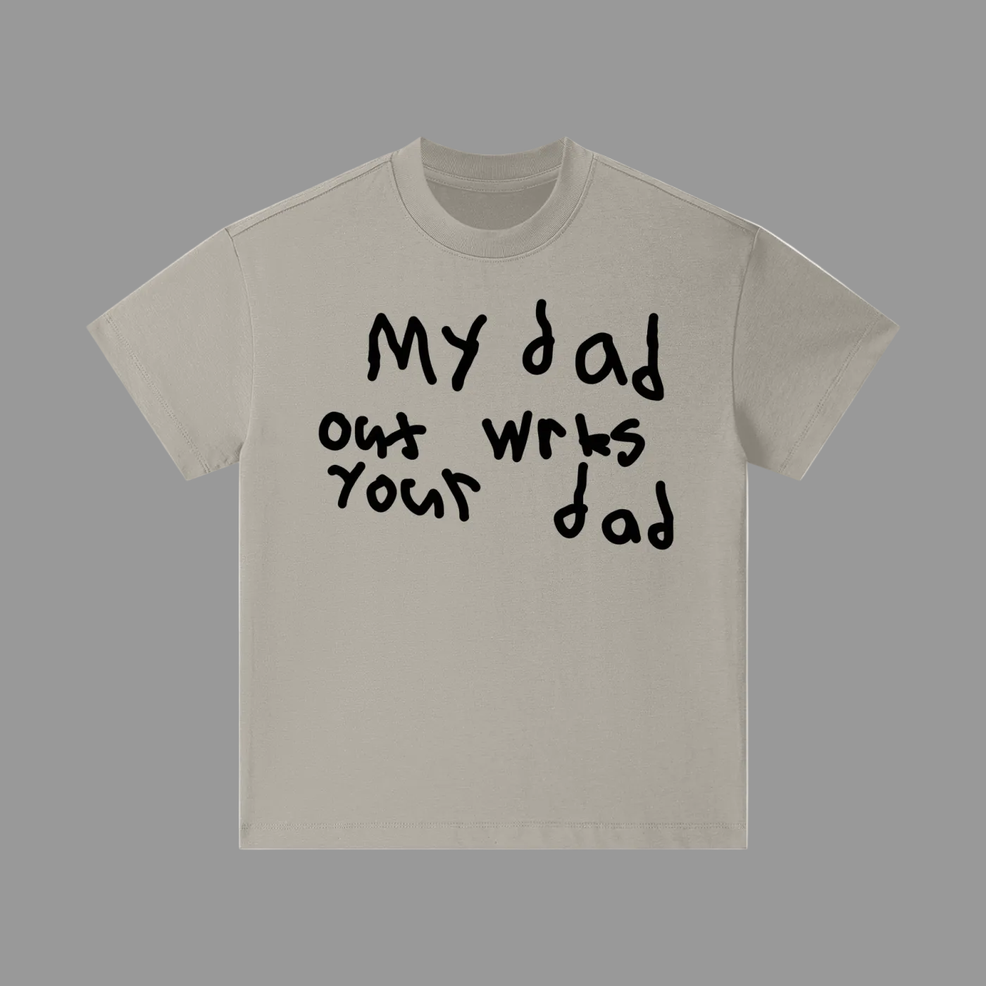 Out wrks your dad