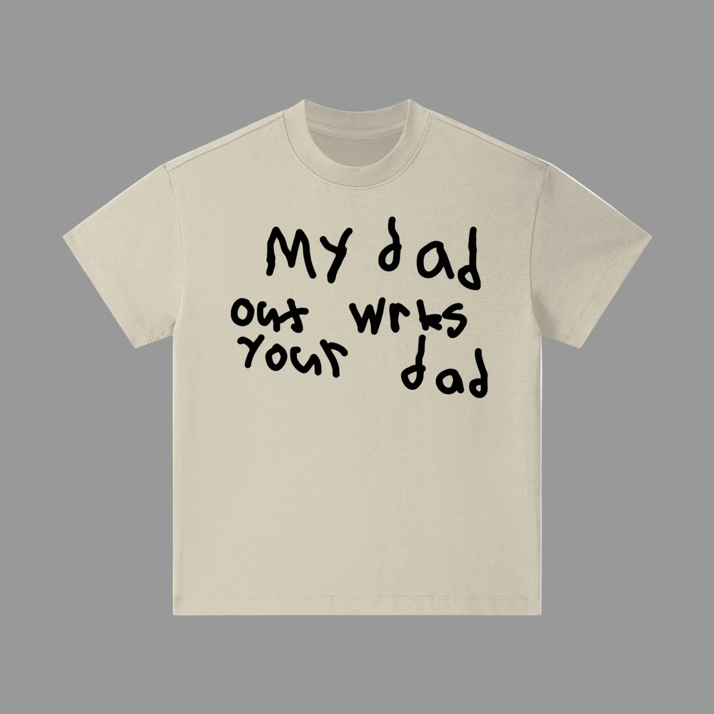 Out wrks your dad